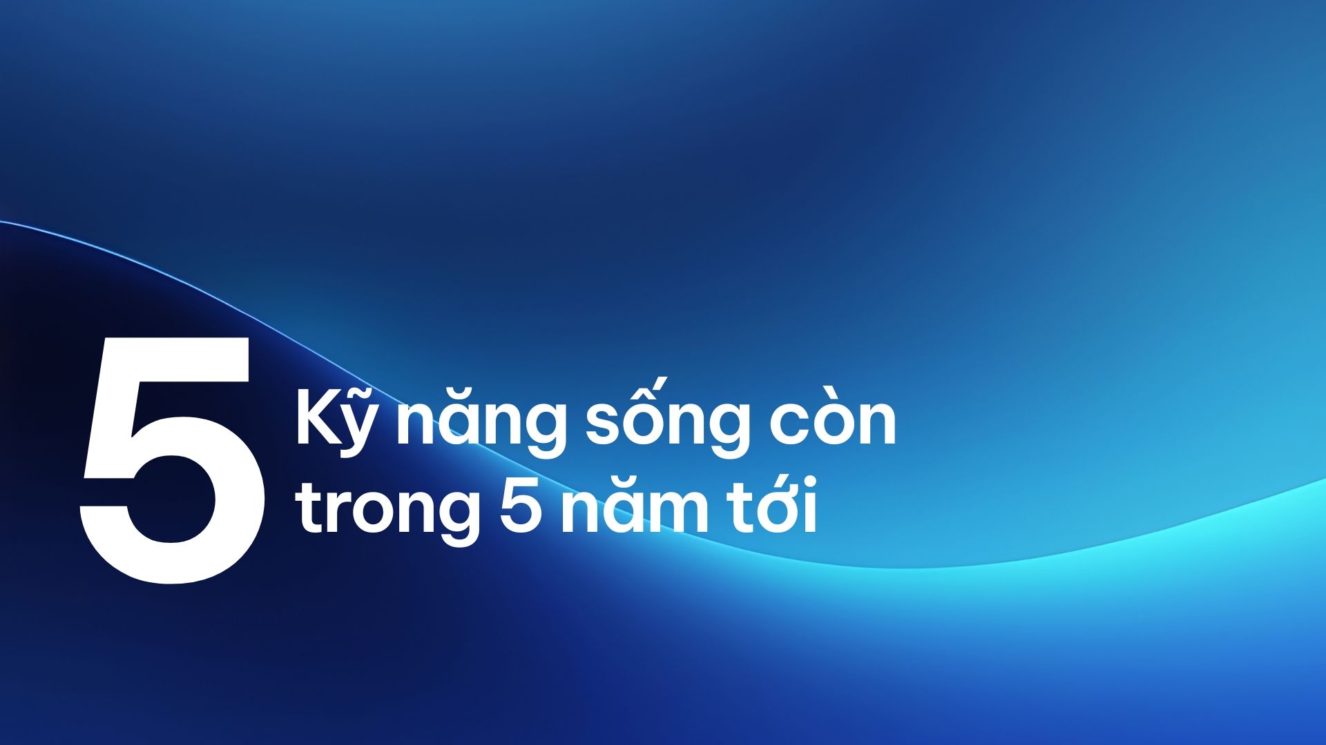 Nâng cao kỹ năng hay chấp nhận bị đào thải: 5 kỹ năng hàng đầu sẽ quan trọng nhất trong 5 năm tới