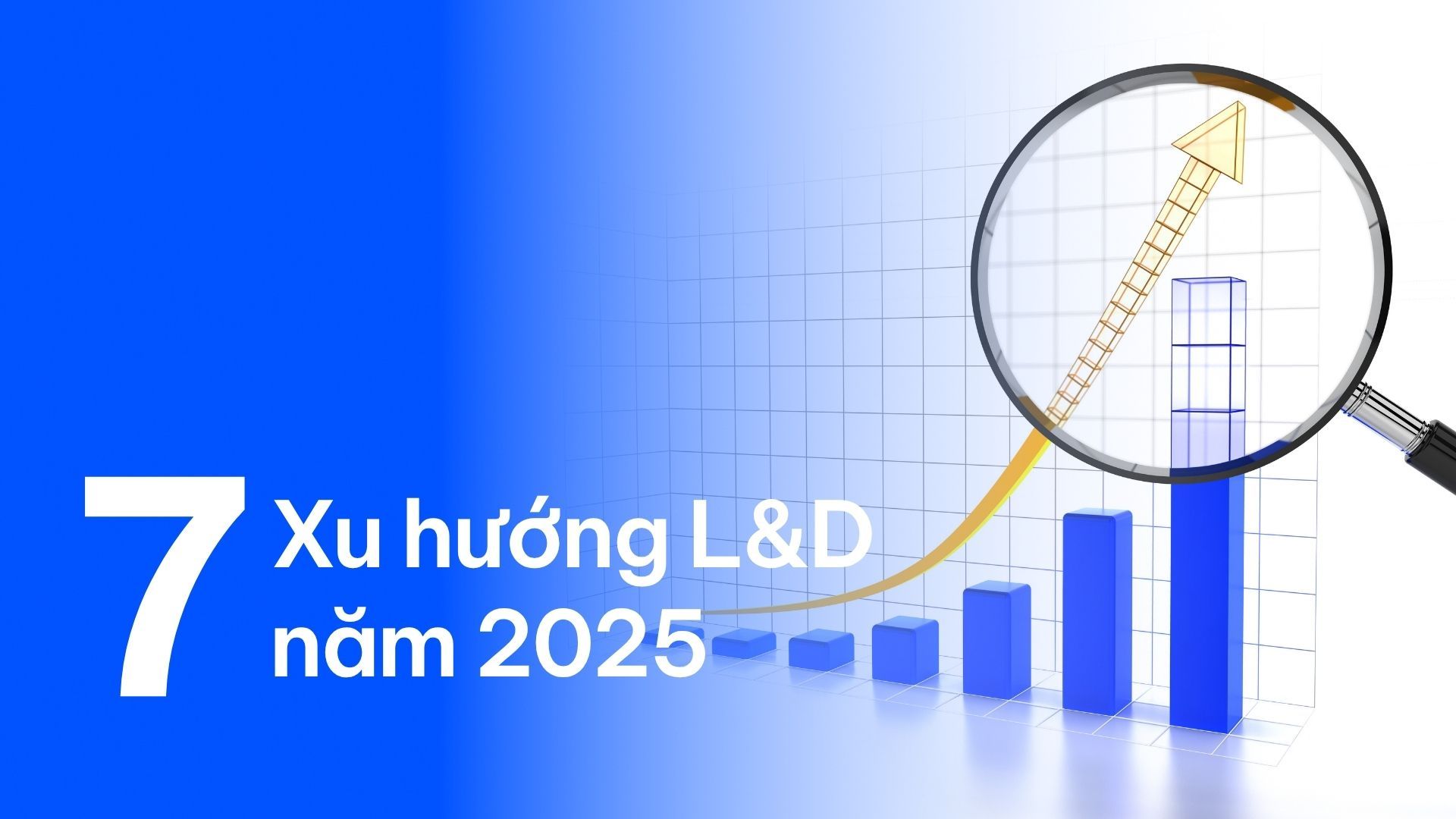 7 xu hướng đào tạo và phát triển (L&D) hàng đầu năm 2025