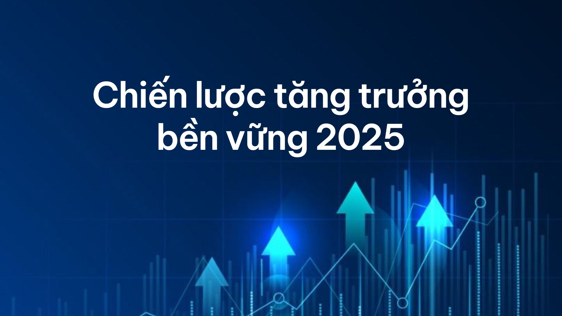 Chiến lược tăng trưởng bền vững cho doanh nghiệp năm 2025